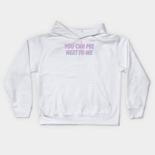 YOU CAN PEE NEXT TO ME :) Kids Hoodie